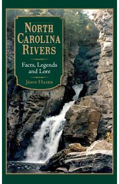Coperta cărții 'North Carolina Rivers: Facts, Legends and Lore - John Hairr'