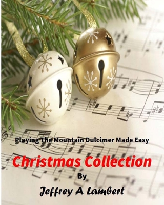 Playing the Mountain Dulcimer Made Easy Christmas Collection - Jeffrey A. Lambert