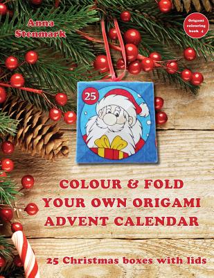Colour & fold your own origami advent calendar - 25 Christmas boxes with lids: UK edition - Anna Stenmark
