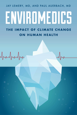 Enviromedics: The Impact of Climate Change on Human Health - Jay Lemery
