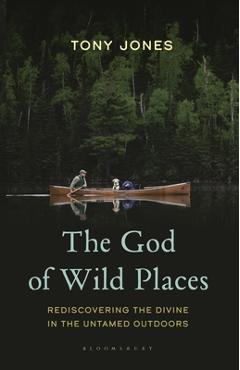 Coperta cărții 'The God of Wild Places: Rediscovering the Divine in the Untamed Outdoors - Tony Jones'