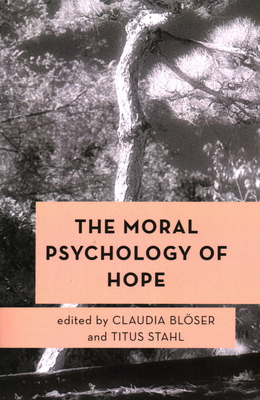 The Moral Psychology of Hope - Claudia Blöser