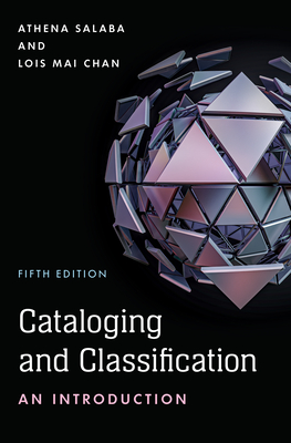 Cataloging and Classification: An Introduction, Fifth Edition - Athena Salaba