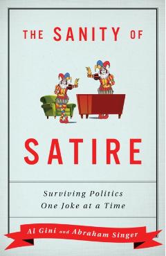 Coperta cărții 'The Sanity of Satire: Surviving Politics One Joke at a Time - Al Gini'