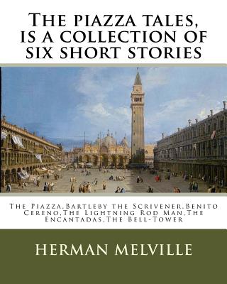 The piazza tales, is a collection of six short stories by American writer Herman: The Piazza, Bartleby the Scrivener, Benito Cereno, The Lightning Rod - Herman Melville