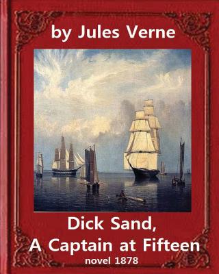 Dick Sand, A Captain at Fifteen (1878) NOVEL By Jules Verne (Original Version): illustrated - Jules Verne