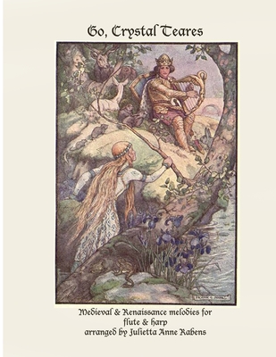 Go Crystal Teares: Medieval & Renaissance melodies for flute & harp - Julietta Anne Rabens