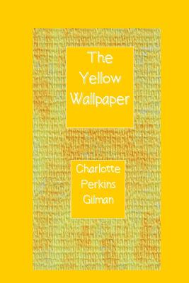 The Yellow Wallpaper - Charlotte Perkins Gilman