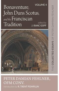 Coperta cărții 'Bonaventure, John Duns Scotus, and the Franciscan Tradition: The Collected Essays of Peter Damian Fehlner, Ofm Conv:'