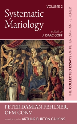 Systematic Mariology: The Collected Essays of Peter Damian Fehlner, Ofm Conv: Volume 2 - Peter Damian Fehlner