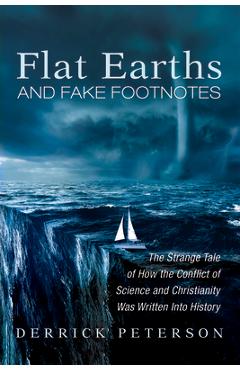Coperta cărții 'Flat Earths and Fake Footnotes: The Strange Tale of How the Conflict of Science and Christianity Was Written Into'