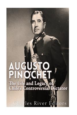 Augusto Pinochet: The Life and Legacy of Chile's Controversial Dictator - Charles River