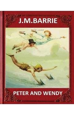 Coperta cărții 'Peter and Wendy (1911), by J. M. Barrie (novel) - James Matthew Barrie'