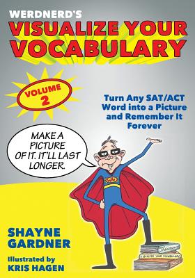 Visualize Your Vocabulary: Turn Any SAT/ACT Word into a Picture and Remember It Forever - Kris Hagen