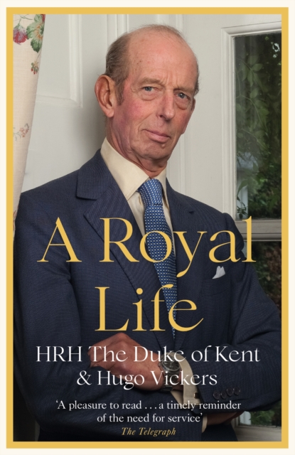 A Royal Life - Hrh The Duke Of Kent