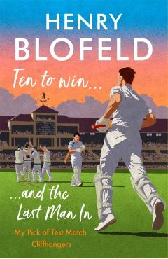 Poza produsului Ten to Win . . . and the Last Man in: My Pick of Test Match Cliffhangers - Henry Blofeld