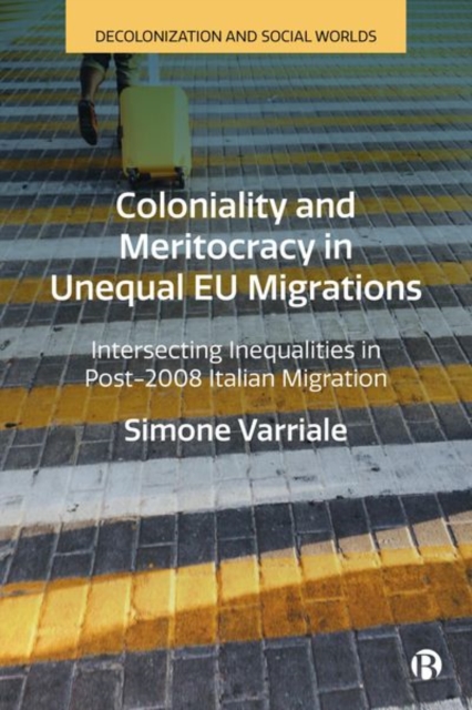 Coloniality and Meritocracy in Unequal Eu Migrations: Intersecting Inequalities in Post-2008 Italian Migration - Simone Varriale