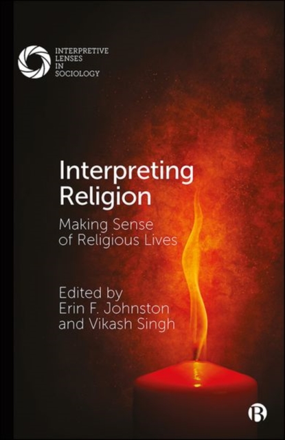 Interpreting Religion: Making Sense of Religious Lives - Erin F. Johnston