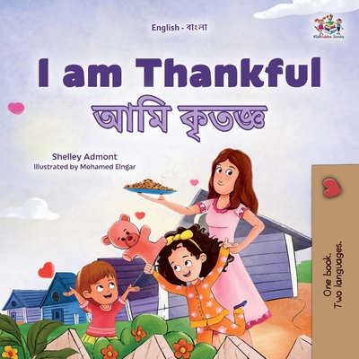 I am Thankful (English Bengali Bilingual Children's Book) - Shelley Admont