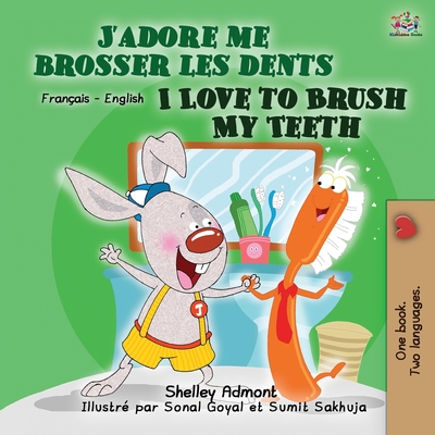 I Love to Brush My Teeth (French English Bilingual Book for Kids) - Shelley Admont