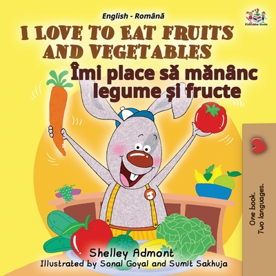 Coperta cărții 'I Love to Eat Fruits and Vegetables (English Romanian Bilingual Book for Kids) - Shelley Admont'
