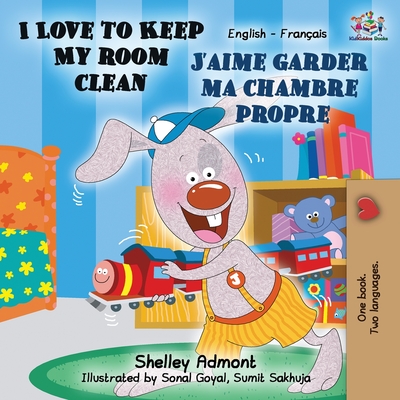 I Love to Keep My Room Clean J'aime garder ma chambre propre: English French Bilingual Book - Shelley Admont