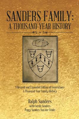 Sanders Family: A Thousand-Year History: A Revised and Expanded Edition of Generations: A Thousand-Year Family History - Ralph Sanders