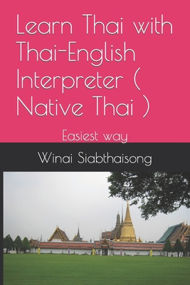 Learn Thai with Thai-English Interpreter ( Native Thai ): Easiest way - Winai Siabthaisong