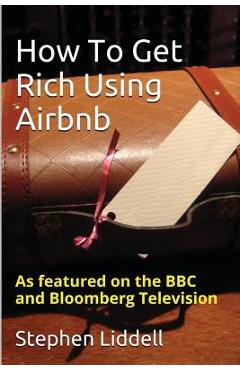 Coperta cărții 'How To Get Rich Using Airbnb - Stephen Liddell'