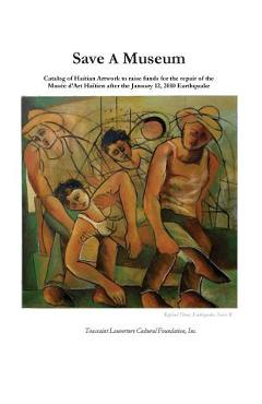 Coperta cărții 'Save A Museum: Catalog of Haitian Artwork to raise funds for the repair of the Musée d'Art Haïtien after the January'