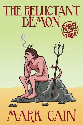 The Reluctant Demon: Circles In Hell, Book Four - Mark Cain