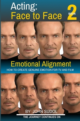 Acting Face to Face 2: How to Create Genuine Emotion For TV and Film - John Sudol