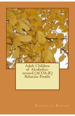 Coperta cărții 'Adult Children of Alcoholics-revised (ACOA-R) Behavior Profile - Douglas H. Ruben Ph. D.'