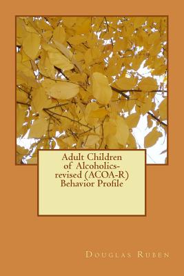 Coperta cărții 'Adult Children of Alcoholics-revised (ACOA-R) Behavior Profile - Douglas H. Ruben Ph. D.'