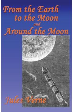 Coperta cărții 'From the Earth to the Moon, and Around the Moon - Jules Verne'