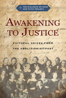 Awakening to Justice: Faithful Voices from the Abolitionist Past - The Dialogue On Race And Faith Project