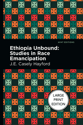 Ethiopia Unbound: Studies in Race Emancipation - J. E. Casley Hayford