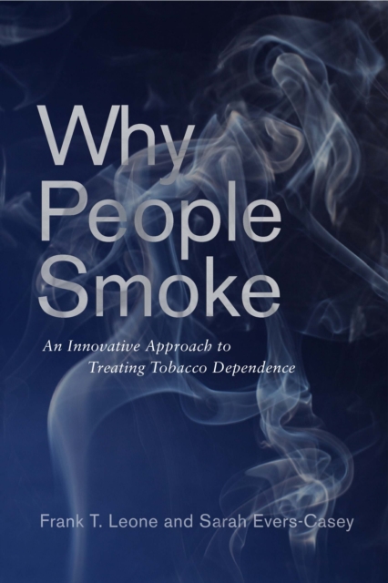 Why People Smoke: An Innovative Approach to Treating Tobacco Dependence - Frank T. Leone