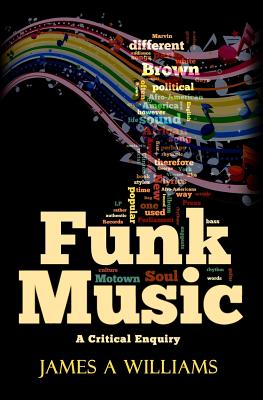 Funk Music: A Critical Enquiry - James A. Williams