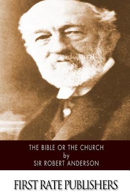 The Bible or the Church - Robert Anderson
