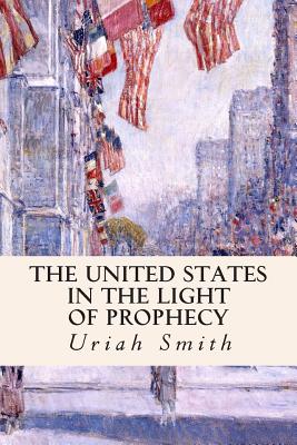 The United States in the Light of Prophecy - Uriah Smith