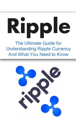 Coperta cărții 'Ripple: The Ultimate Beginner's Guide for Understanding Ripple Currency And What You Need to Know - Elliott Branson'