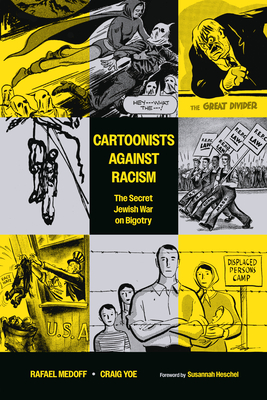 Cartoonists Against Racism: The Secret Jewish War on Bigotry - Rafael Medoff