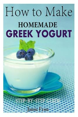 How to Make Homemade Greek Yogurt: Step-By-Step Guide - Jamie Fynn