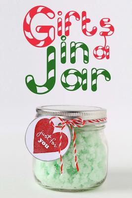 Gifts in a Jar: Homemade Jar Gifts that are Easy, Inexpensive, and Delicious. (Mason Jar Recipes) - Ashley Andrews