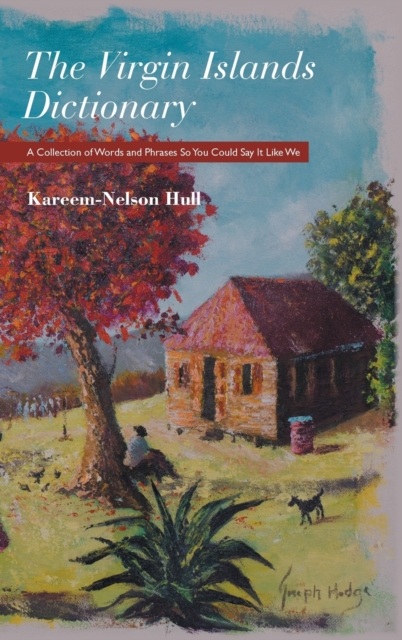 The Virgin Islands Dictionary: A Collection of Words and Phrases so You Could Say It Like We - Kareem-nelson Hull