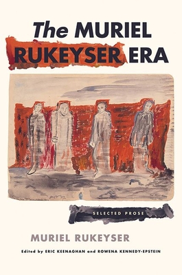 The Muriel Rukeyser Era: Selected Prose - Muriel Rukeyser