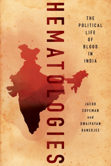 Hematologies: The Political Life of Blood in India - Jacob Copeman