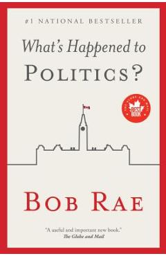 Coperta cărții 'What's Happened to Politics? - Bob Rae'