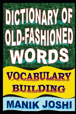 Coperta cărții 'Dictionary of Old-fashioned Words: Vocabulary Building - Manik Joshi'